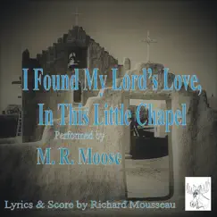 I Found My Lord's Love, In This Little Chapel (feat. Richard Mousseau) - Single by M. R. Moose album reviews, ratings, credits