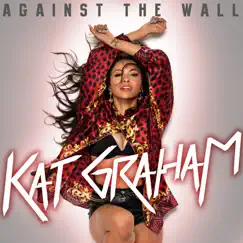 Against the Wall - EP by Kat Graham album reviews, ratings, credits