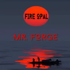 Fire Opal - Single by Mr. Forge album reviews, ratings, credits