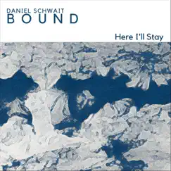 Bound: Here I'll Stay (feat. Marc Irwin) Song Lyrics