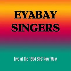Eyabay Singers (Live at the 16th Annual SIFC Pow Wow) by Eyabay Singers album reviews, ratings, credits