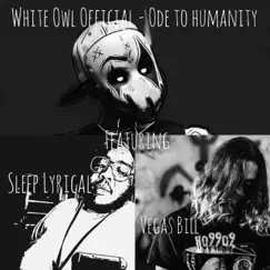 Ode To Humanity (feat. Sleep Lyrical & Vegas Bill) - Single by White Owl Official album reviews, ratings, credits