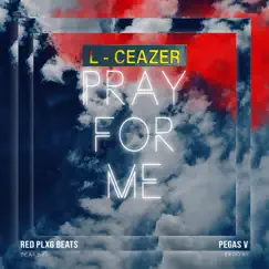 Pray for Me - Single by L -Ceazer album reviews, ratings, credits