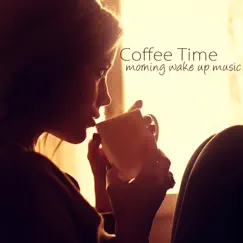 Coffee Time – Morning Wake Up Music, Ambient Chillout Mood Music for Morning Routine, Positive Energy & Brain Power by Mindfulness album reviews, ratings, credits