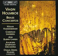 Holmboe: Brass Concertos by Håkan Hardenberger, Owain Arwel Hughes, Aalborg Symphony Orchestra, Christian Lindberg & Jens Bjorn-Larsen album reviews, ratings, credits