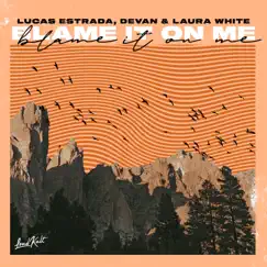 Blame It on Me - Single by Lucas Estrada, Devan & Laura White album reviews, ratings, credits