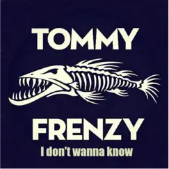 I Don't Wanna Know - Single by Tommy Frenzy album reviews, ratings, credits