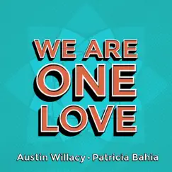 We Are One Love (feat. 'Til Dawn) - Single by Austin Willacy & Patricia Bahia album reviews, ratings, credits