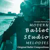 Modern Ballet Studio Melodies Original Ballet Compositions album lyrics, reviews, download