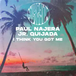 I Think You Got Me - Single by Paul Najera & Jr. Quijada album reviews, ratings, credits