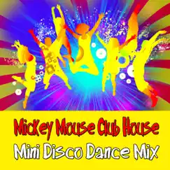 Mickey Mouse Club House (Mini Disco Dance Mix) Song Lyrics