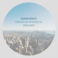 Dream on Whimsical Dreamer - Single by Jason Sioco album reviews, ratings, credits