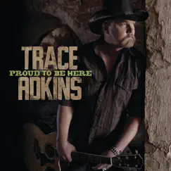 Proud to Be Here by Trace Adkins album reviews, ratings, credits