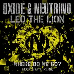 Where Do We Go? (Flow State Remix) - Single by Oxide & Neutrino & Leo the Lion album reviews, ratings, credits