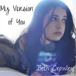 My Version of You - Single by Beth Crowley album reviews, ratings, credits