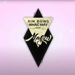 Xin Đừng Nhấc Máy (Masew x Masiu Remix) - Single by Masew & B Ray album reviews, ratings, credits