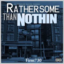 Rather Some Than Nothing by Firm730 album reviews, ratings, credits