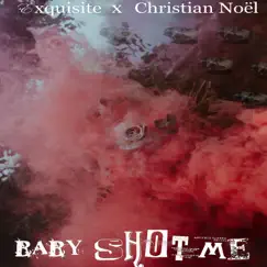 Baby Shot Me (feat. Christian Noel) Song Lyrics