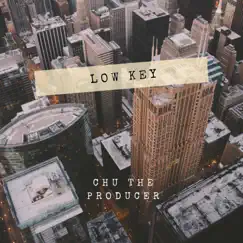 Low Key (feat. The Original Chu) - Single by Chu the Producer album reviews, ratings, credits