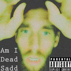 Am I Dead - Single by Sadd album reviews, ratings, credits