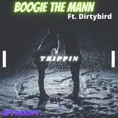 Trippin' (feat. Dirtybird) - Single by Boogie The Mann album reviews, ratings, credits