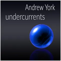 Undercurrents - Single by Andrew York album reviews, ratings, credits