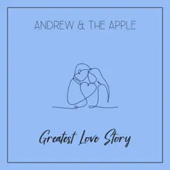 Greatest Love Story - Single by Andrew & the Apple album reviews, ratings, credits