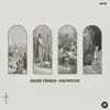 Good Friday: Sacrifice - EP album lyrics, reviews, download