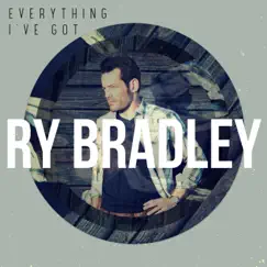 Everything I've Got by Ry Bradley album reviews, ratings, credits