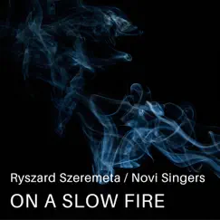 On a Slow Fire - Single by Ryszard Szeremeta & Novi Singers album reviews, ratings, credits