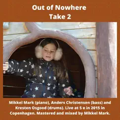 Out of Nowhere Take 2 (Live) - Single by Mikkel Mark, Anders Christensen & Kresten Osgood album reviews, ratings, credits