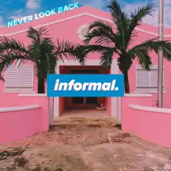 Never Look Back - Single by Informal. album reviews, ratings, credits