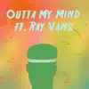 Outta My Mind (feat. Ray Vans) - Single album lyrics, reviews, download