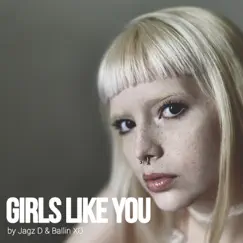 Girls Like You - Single by Jagz D & Ballin XO album reviews, ratings, credits