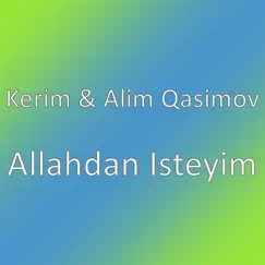 Allahdan Isteyim (feat. Alim Qasimov) - Single by Kerim album reviews, ratings, credits
