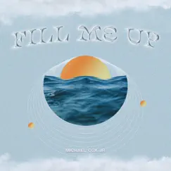 Fill Me Up - Single by Michael Cox Jr album reviews, ratings, credits