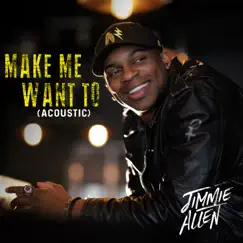 Make Me Want To (Acoustic) - Single by Jimmie Allen album reviews, ratings, credits