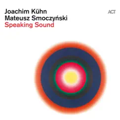 Speaking Sound by Joachim Kühn & Mateusz Smoczynski album reviews, ratings, credits
