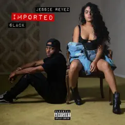 Imported - Single by Jessie Reyez & 6LACK album reviews, ratings, credits