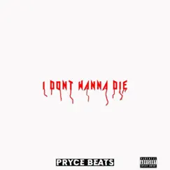 I Don't Wanna Die - Single by Pryce Beats album reviews, ratings, credits