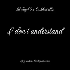 I Don't Understand (feat. Cashout Slip) Song Lyrics
