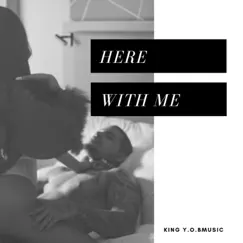 Here With Me - Single by King Y.O.B.Music album reviews, ratings, credits