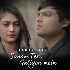 Sanam Teri Galiyon Mein - Single by Abhay Jain album reviews, ratings, credits