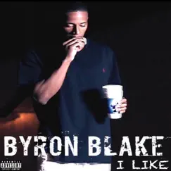 I Like (feat. CashMoneyAp) - Single by Byron Blake album reviews, ratings, credits