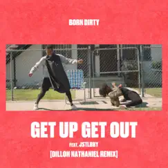 Get Up Get Out (feat. Jstlbby) [Dillon Nathaniel Remix] - Single by Born Dirty album reviews, ratings, credits