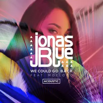We Could Go Back (feat. Moelogo) [Acoustic] - Single by Jonas Blue album download