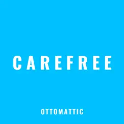Carefree - Single by OttoMattic album reviews, ratings, credits