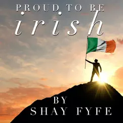 Proud to Be Irish - Single by Shay Fyfe album reviews, ratings, credits