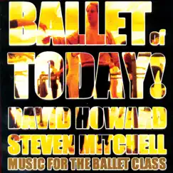 Ballet of Today! (Music for the Ballet Class) by Steven Mitchell & David Howard album reviews, ratings, credits
