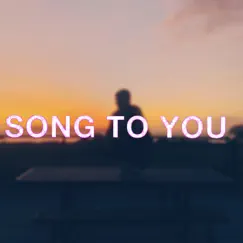 Song to You Song Lyrics